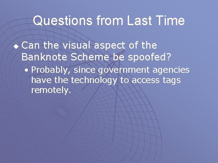 Questions from Last Time u Can the visual aspect of the Banknote Scheme be Questions from Last Time u Can the visual aspect of the Banknote Scheme be