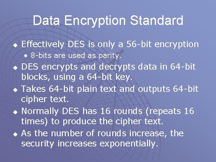Data Encryption Standard u Effectively DES is only a 56 -bit encryption • 8 Data Encryption Standard u Effectively DES is only a 56 -bit encryption • 8