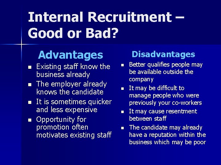 Internal Recruitment – Good or Bad? Advantages n n Existing staff know the business