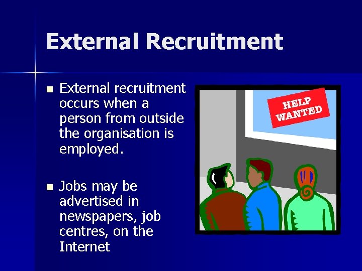 External Recruitment n n External recruitment occurs when a person from outside the organisation