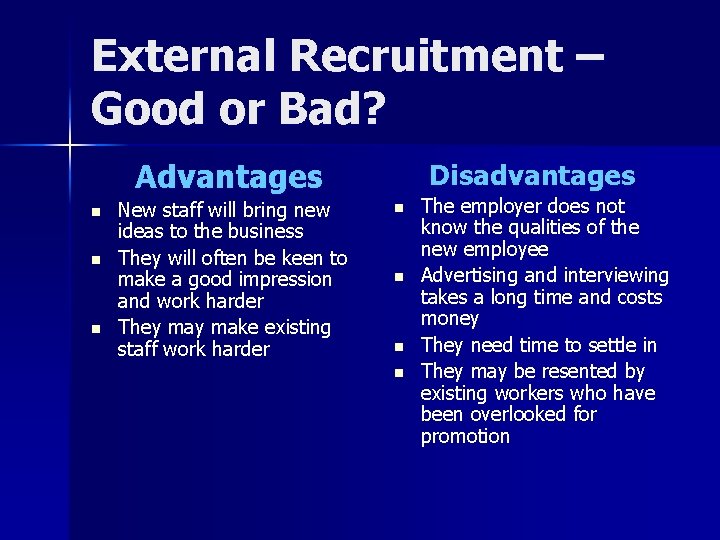 External Recruitment – Good or Bad? Advantages n n n New staff will bring