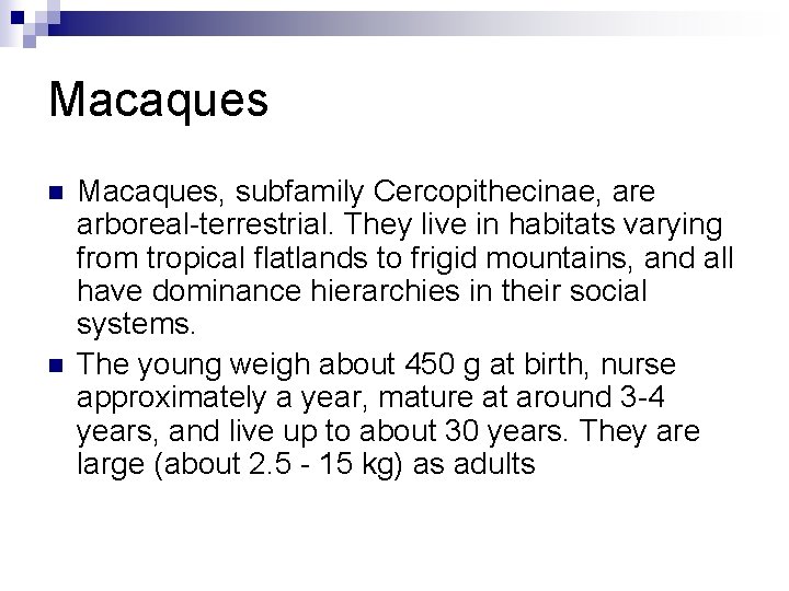 Macaques n n Macaques, subfamily Cercopithecinae, are arboreal-terrestrial. They live in habitats varying from