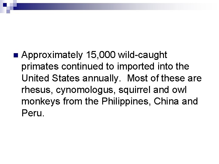 n Approximately 15, 000 wild-caught primates continued to imported into the United States annually.