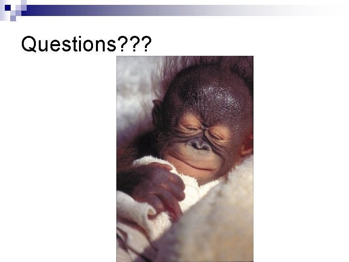 Questions? ? ? 