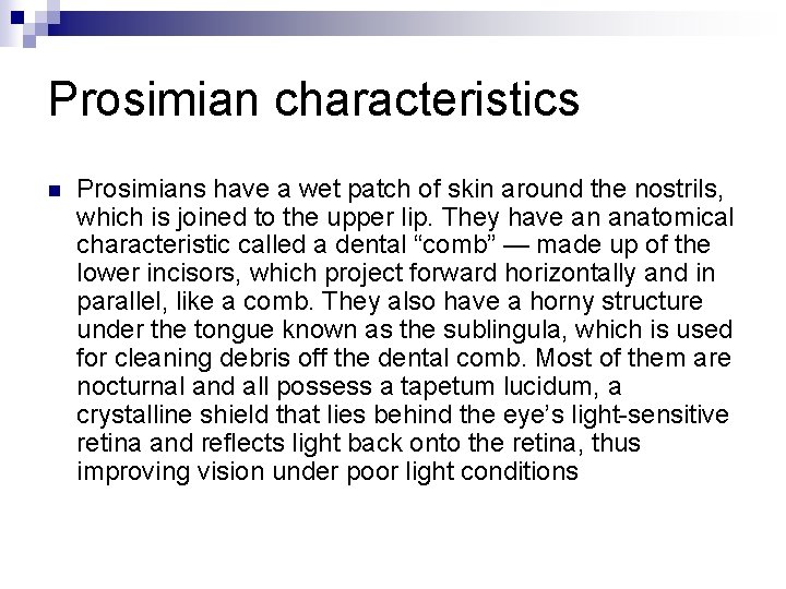 Prosimian characteristics n Prosimians have a wet patch of skin around the nostrils, which