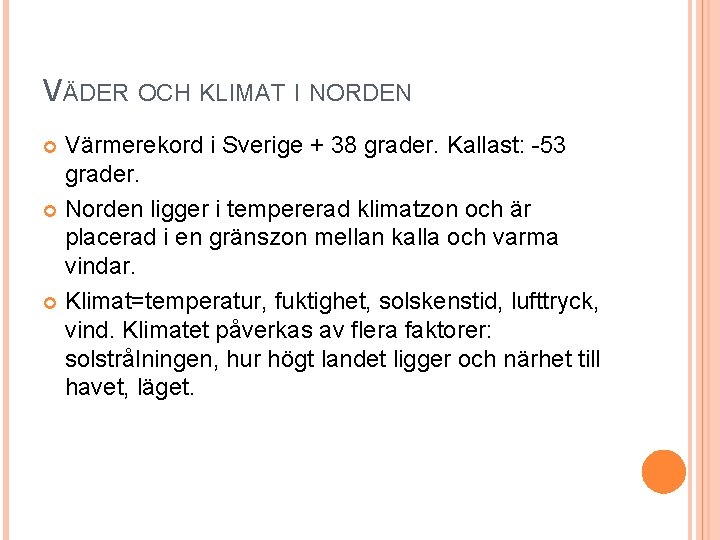 VÄDER OCH KLIMAT I NORDEN Värmerekord i Sverige + 38 grader. Kallast: -53 grader.