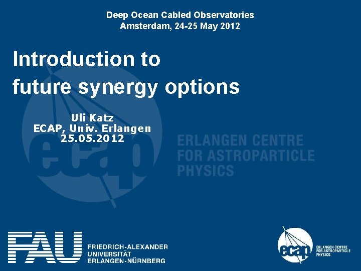 Deep Ocean Cabled Observatories Amsterdam, 24 -25 May 2012 Introduction to future synergy options