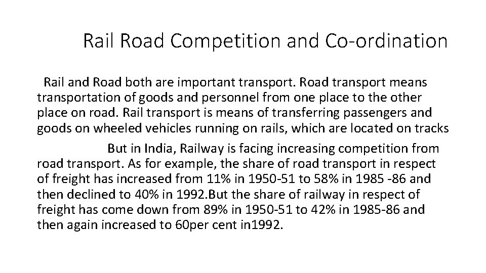 Rail Road Competition and Co-ordination Rail and Road both are important transport. Road transport
