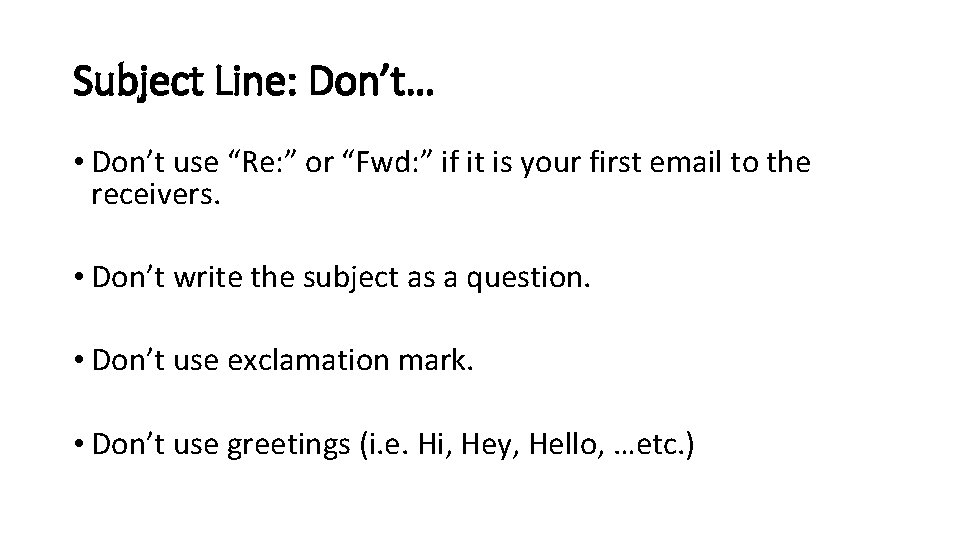 Subject Line: Don’t… • Don’t use “Re: ” or “Fwd: ” if it is