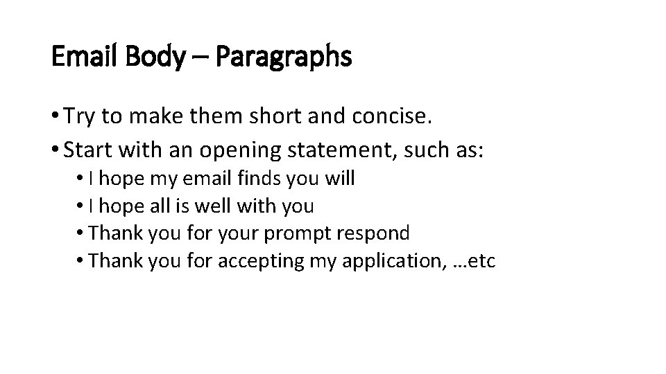 Email Body – Paragraphs • Try to make them short and concise. • Start