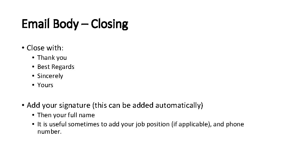 Email Body – Closing • Close with: • • Thank you Best Regards Sincerely