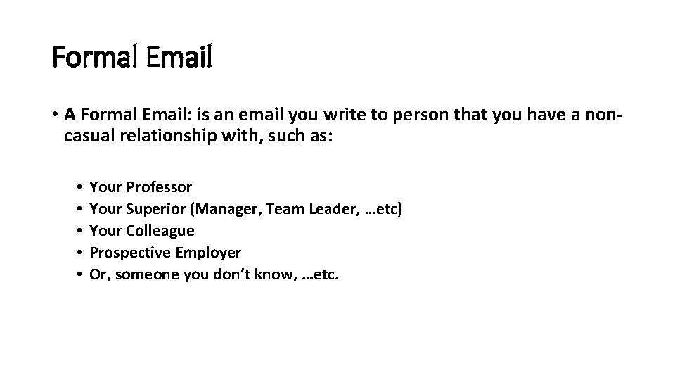 Formal Email • A Formal Email: is an email you write to person that