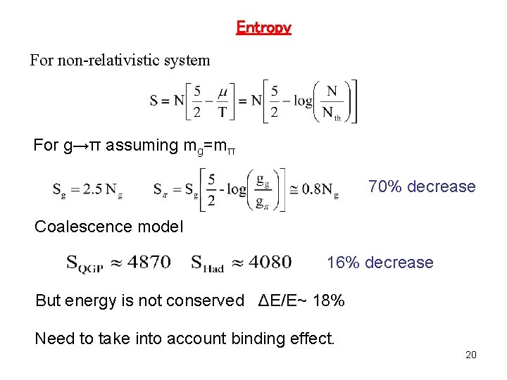 Entropy For non-relativistic system For g→π assuming mg=mπ 70% decrease Coalescence model 16% decrease