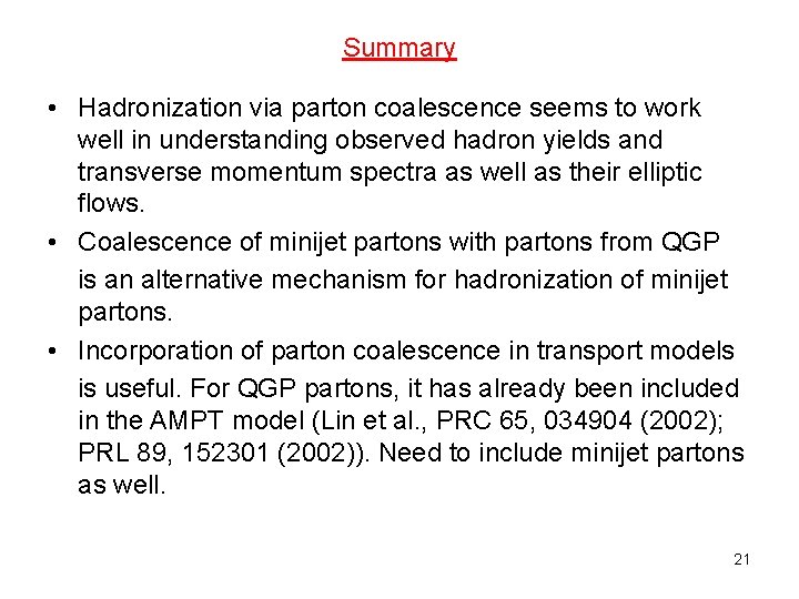 Summary • Hadronization via parton coalescence seems to work well in understanding observed hadron