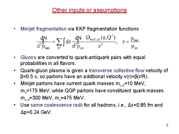 Other inputs or assumptions • Minijet fragmentation via KKP fragmentation functions • Gluons are