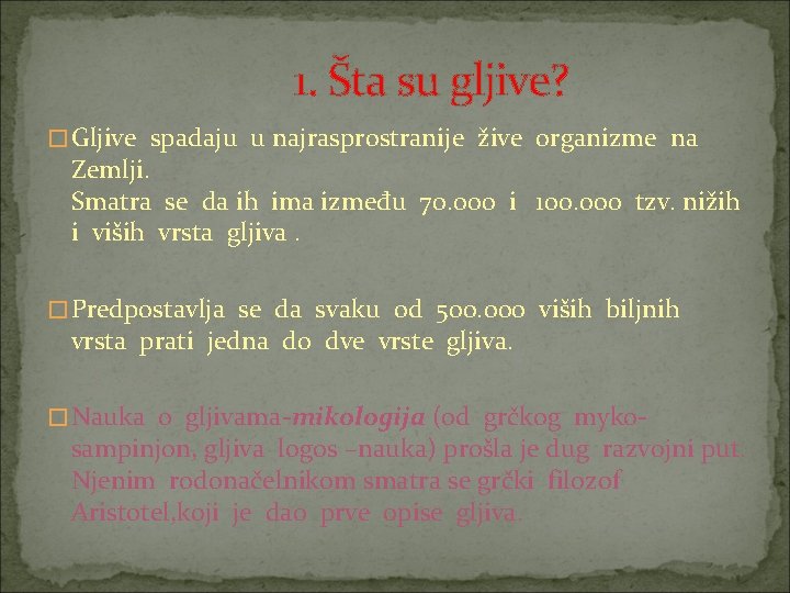 1. Šta su gljive? � Gljive spadaju u najrasprostranije žive organizme na Zemlji. Smatra