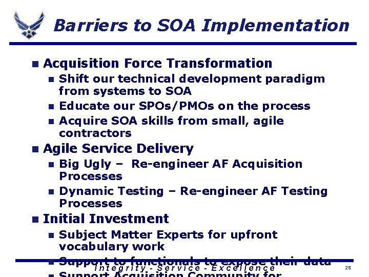 Barriers to SOA Implementation n Acquisition Force Transformation Shift our technical development paradigm from Barriers to SOA Implementation n Acquisition Force Transformation Shift our technical development paradigm from