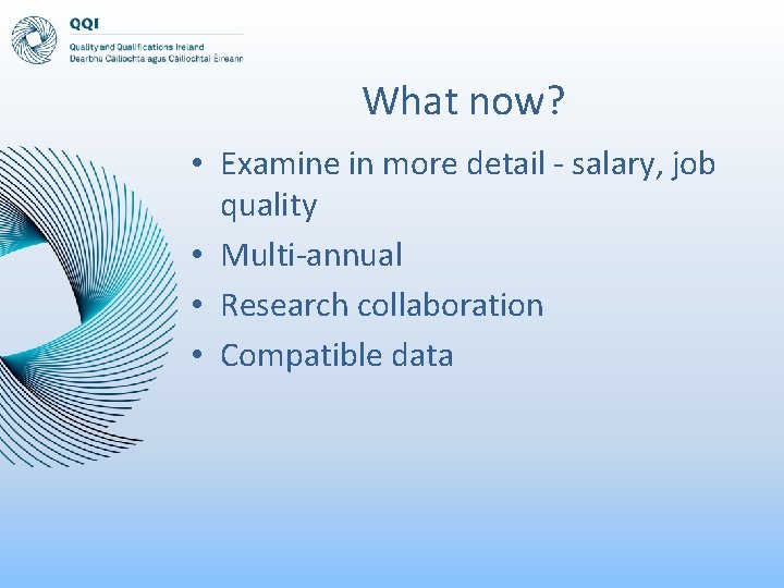 What now? • Examine in more detail - salary, job quality • Multi-annual •