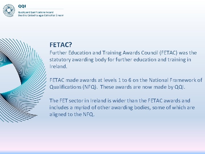 FETAC? Further Education and Training Awards Council (FETAC) was the statutory awarding body for