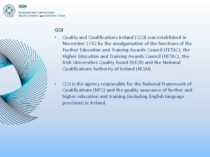 QQI • Quality and Qualifications Ireland (QQI) was established in November 2012 by the