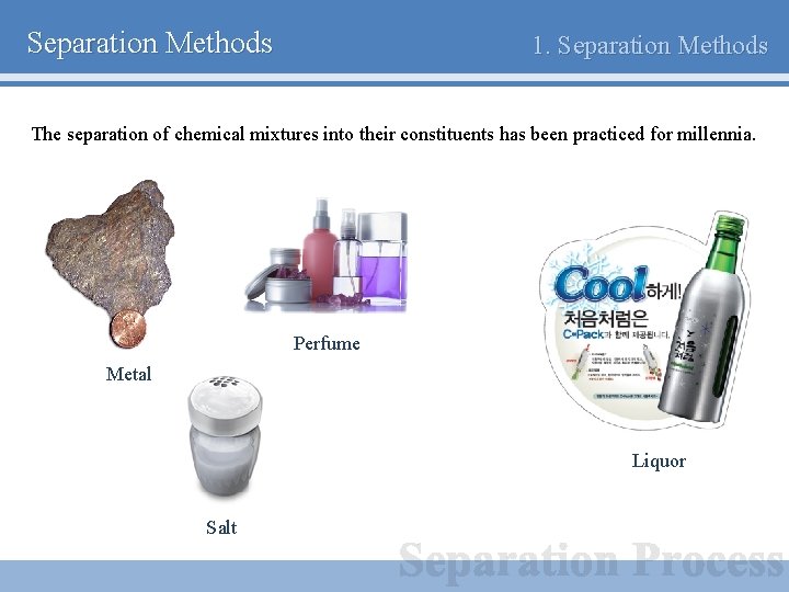Separation Methods 1. Separation Methods The separation of chemical mixtures into their constituents has