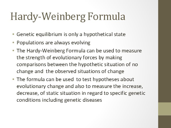 Hardy-Weinberg Formula • Genetic equilibrium is only a hypothetical state • Populations are always