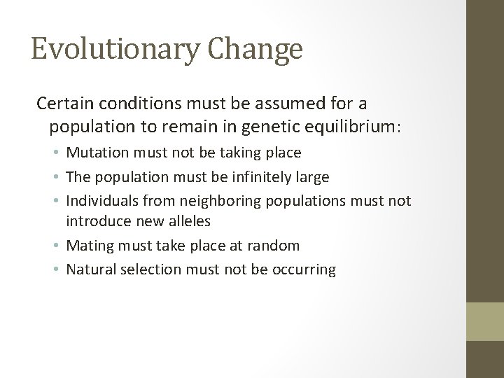Evolutionary Change Certain conditions must be assumed for a population to remain in genetic
