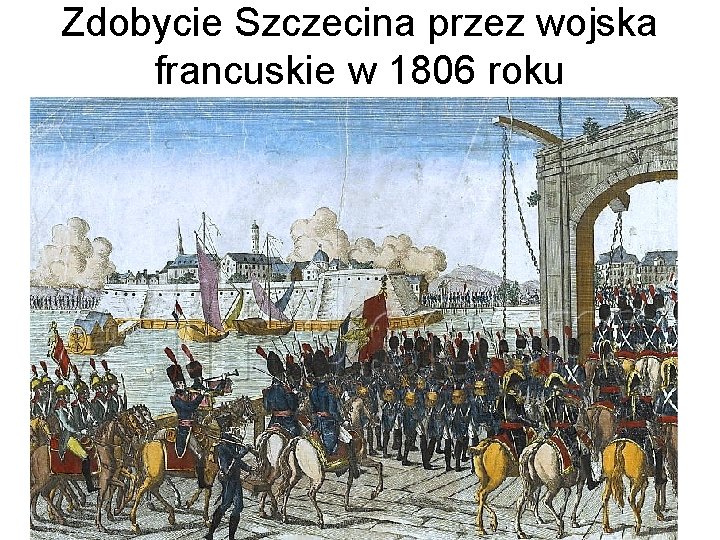 Zdobycie Szczecina przez wojska francuskie w 1806 roku 