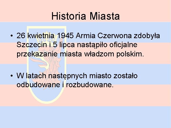 Historia Miasta • 26 kwietnia 1945 Armia Czerwona zdobyła Szczecin i 5 lipca nastąpiło