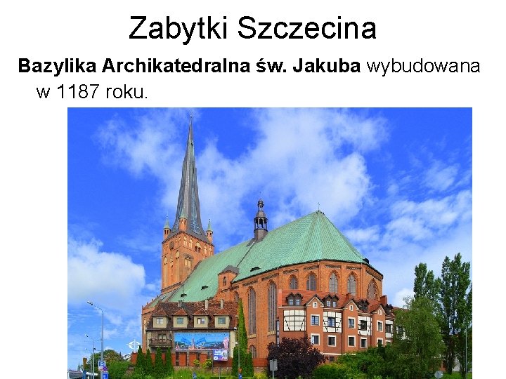 Zabytki Szczecina Bazylika Archikatedralna św. Jakuba wybudowana w 1187 roku. 
