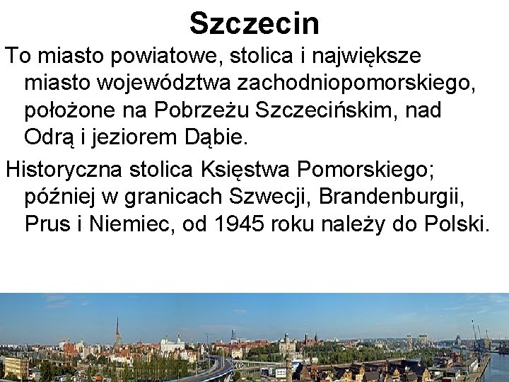 Szczecin To miasto powiatowe, stolica i największe miasto województwa zachodniopomorskiego, położone na Pobrzeżu Szczecińskim,