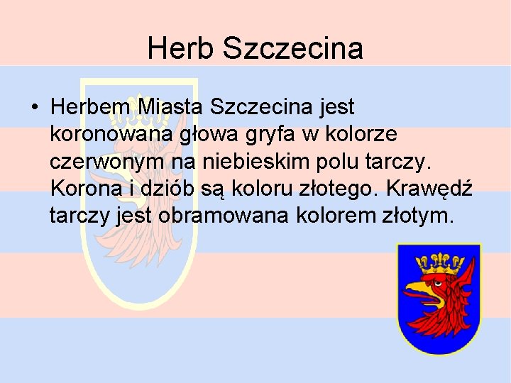 Herb Szczecina • Herbem Miasta Szczecina jest koronowana głowa gryfa w kolorze czerwonym na