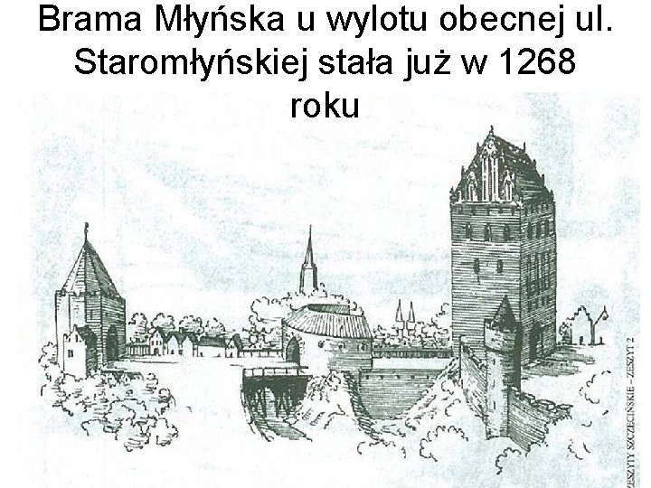 Brama Młyńska u wylotu obecnej ul. Staromłyńskiej stała już w 1268 roku 