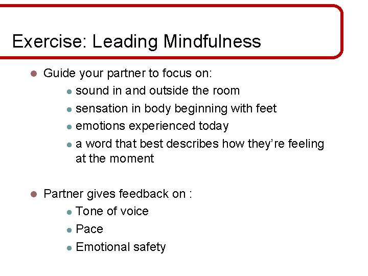 Exercise: Leading Mindfulness l Guide your partner to focus on: l sound in and
