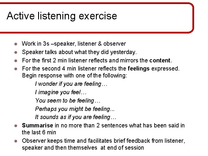 Active listening exercise l l l Work in 3 s –speaker, listener & observer