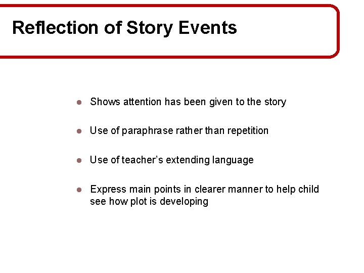 Reflection of Story Events l Shows attention has been given to the story l