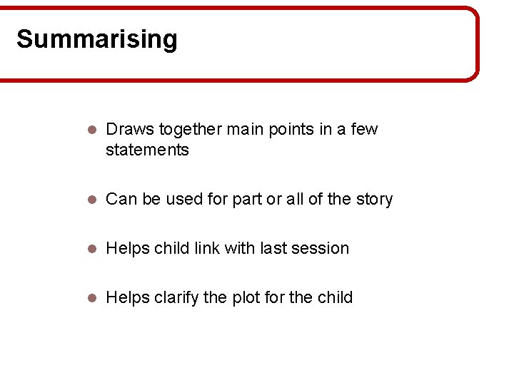 Summarising l Draws together main points in a few statements l Can be used