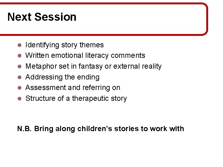 Next Session l l l Identifying story themes Written emotional literacy comments Metaphor set