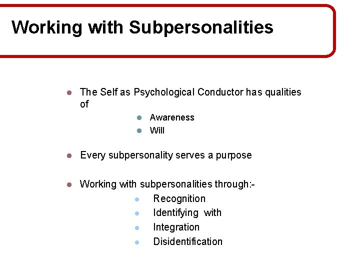 Working with Subpersonalities l The Self as Psychological Conductor has qualities of Awareness l