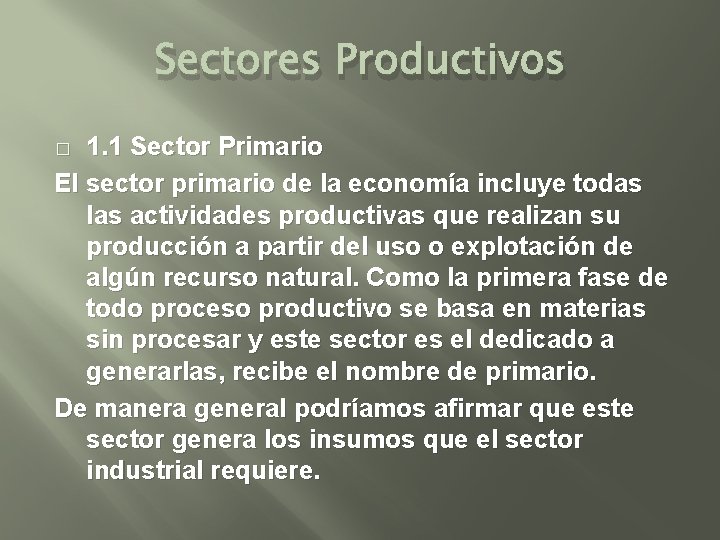 Sectores Productivos 1. 1 Sector Primario El sector primario de la economía incluye todas