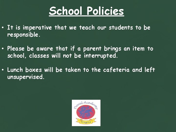 School Policies • It is imperative that we teach our students to be responsible.