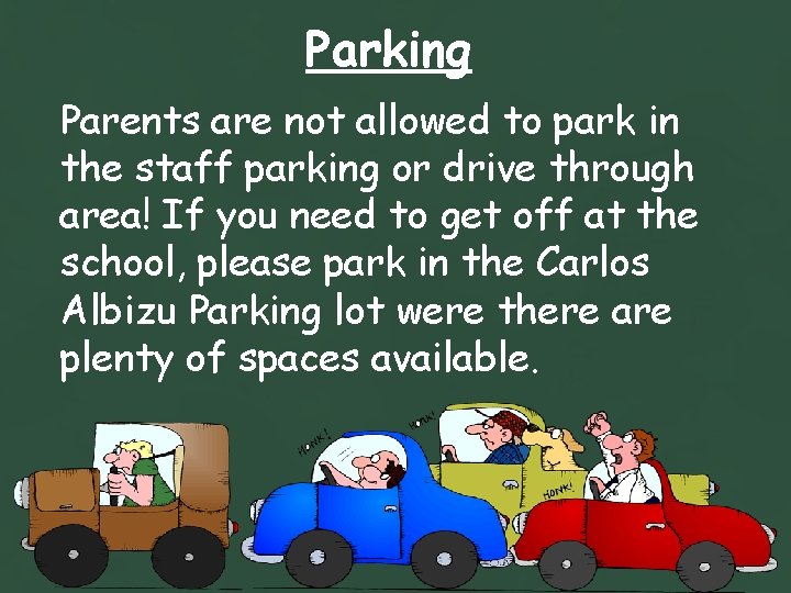 Parking Parents are not allowed to park in the staff parking or drive through