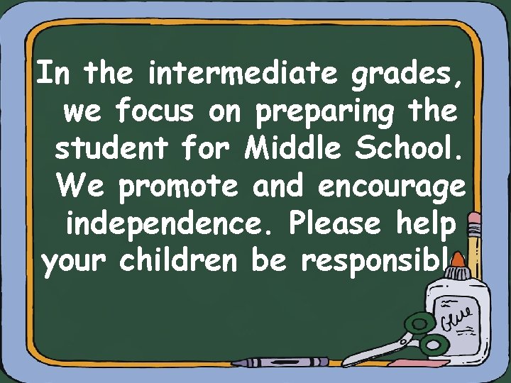 In the intermediate grades, we focus on preparing the student for Middle School. We