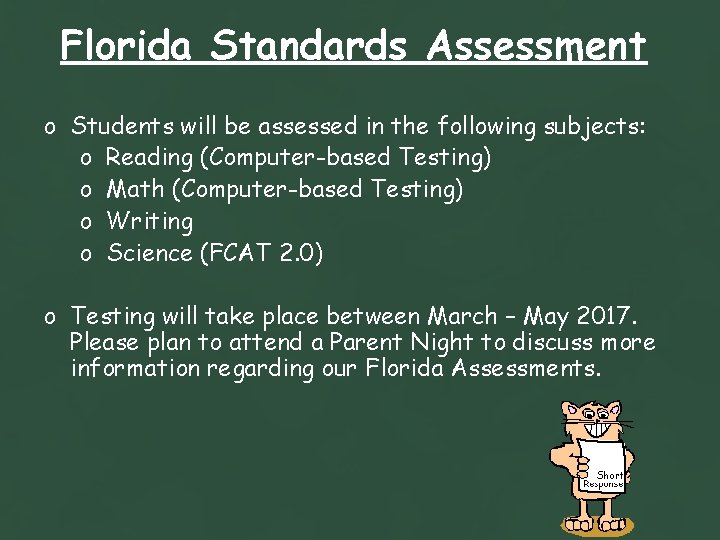 Florida Standards Assessment o Students will be assessed in the following subjects: o Reading