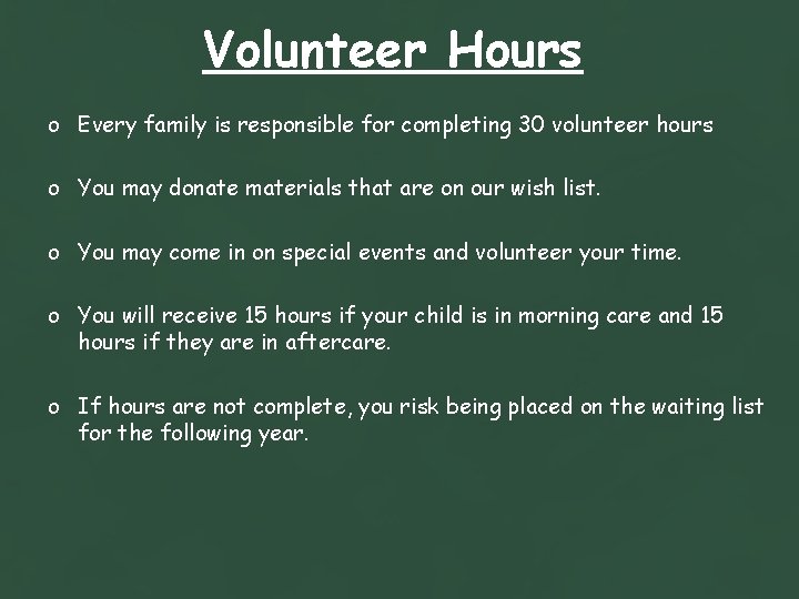 Volunteer Hours o Every family is responsible for completing 30 volunteer hours o You