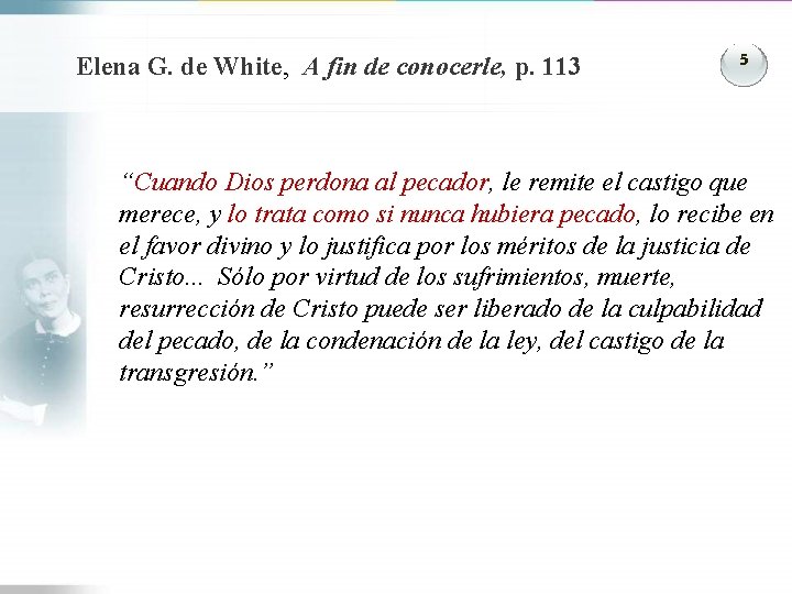 Elena G. de White, A fin de conocerle, p. 113 5 “Cuando Dios perdona