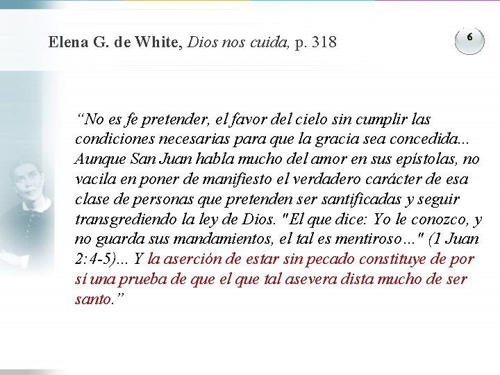 Elena G. de White, Dios nos cuida, p. 318 6 “No es fe pretender,