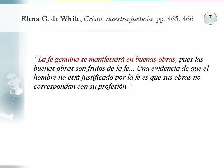 Elena G. de White, Cristo, nuestra justicia, pp. 465, 466 “La fe genuina se