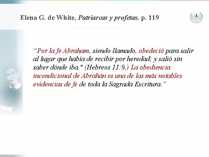 Elena G. de White, Patriarcas y profetas, p. 119 “Por la fe Abraham, siendo
