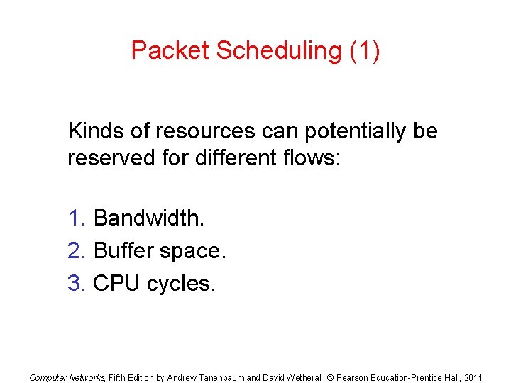 Packet Scheduling (1) Kinds of resources can potentially be reserved for different flows: 1.